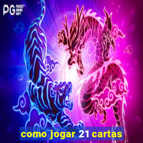 como jogar 21 cartas